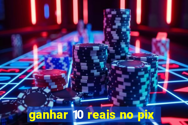 ganhar 10 reais no pix